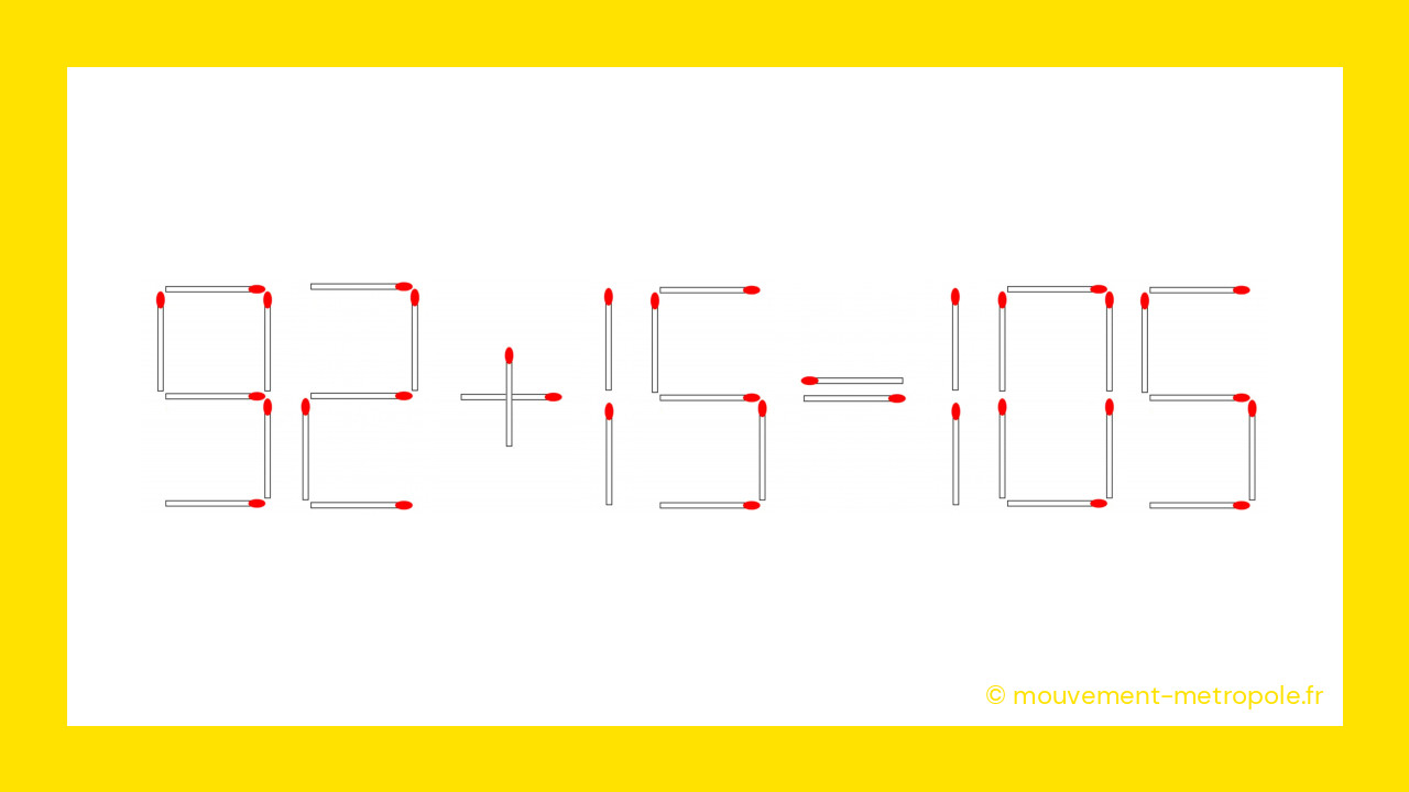 92 + 15 = 105 : Déplacez une allumette pour rendre cette équation correcte ! 92 + 15 = 105 : Déplacez une allumette pour rendre cette équation correcte !